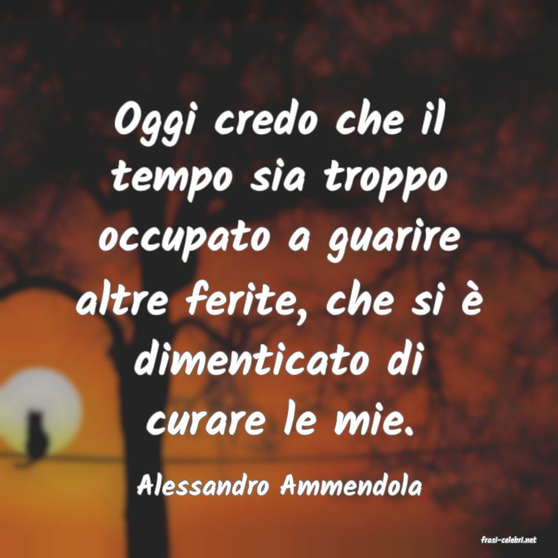 frasi di  Alessandro Ammendola
