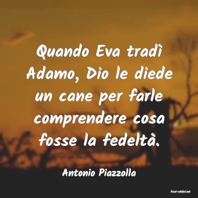 frasi di  Antonio Piazzolla
