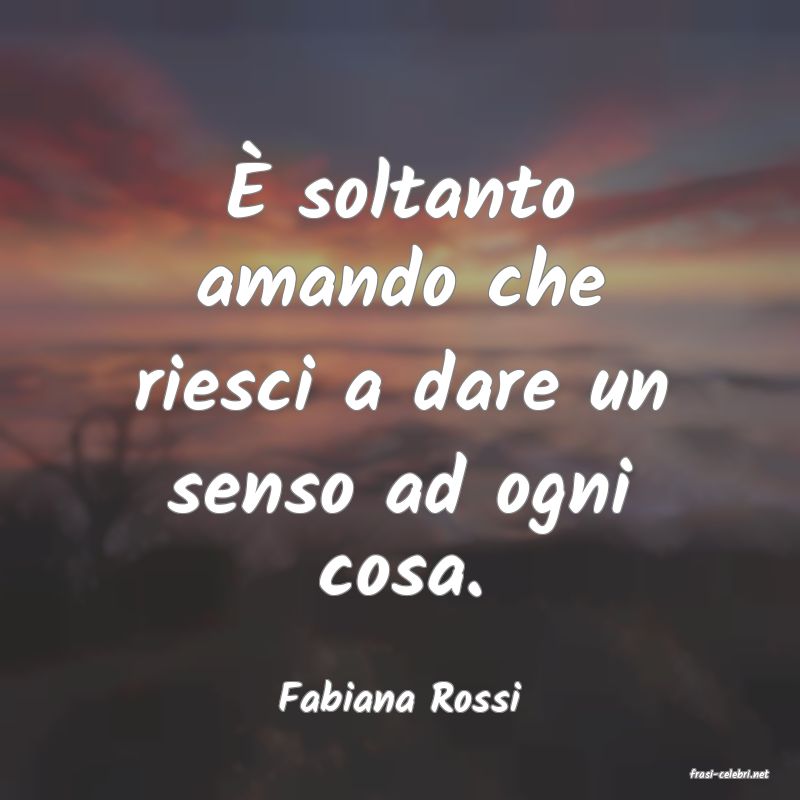 frasi di  Fabiana Rossi
