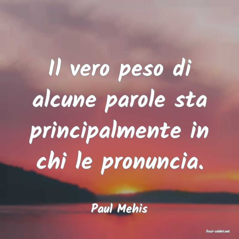 frasi di  Paul Mehis
