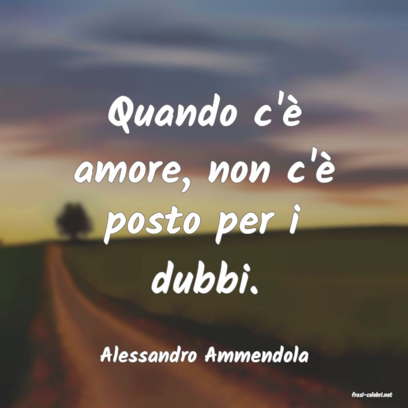 frasi di  Alessandro Ammendola
