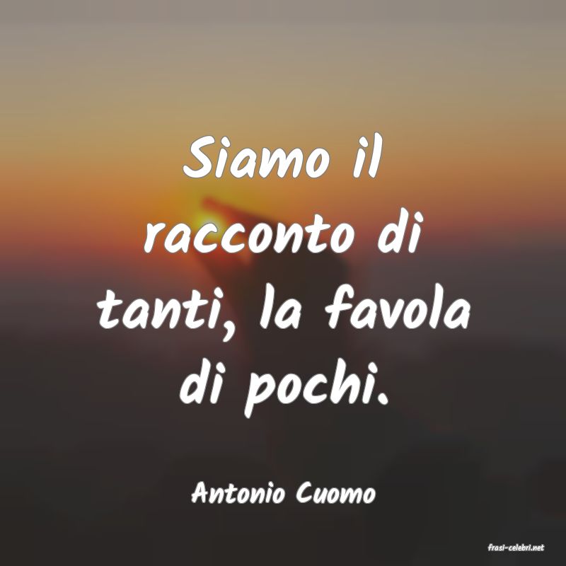 frasi di  Antonio Cuomo
