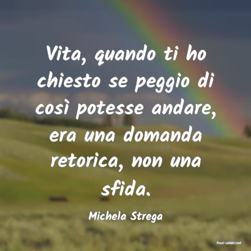 frasi di  Michela Strega

