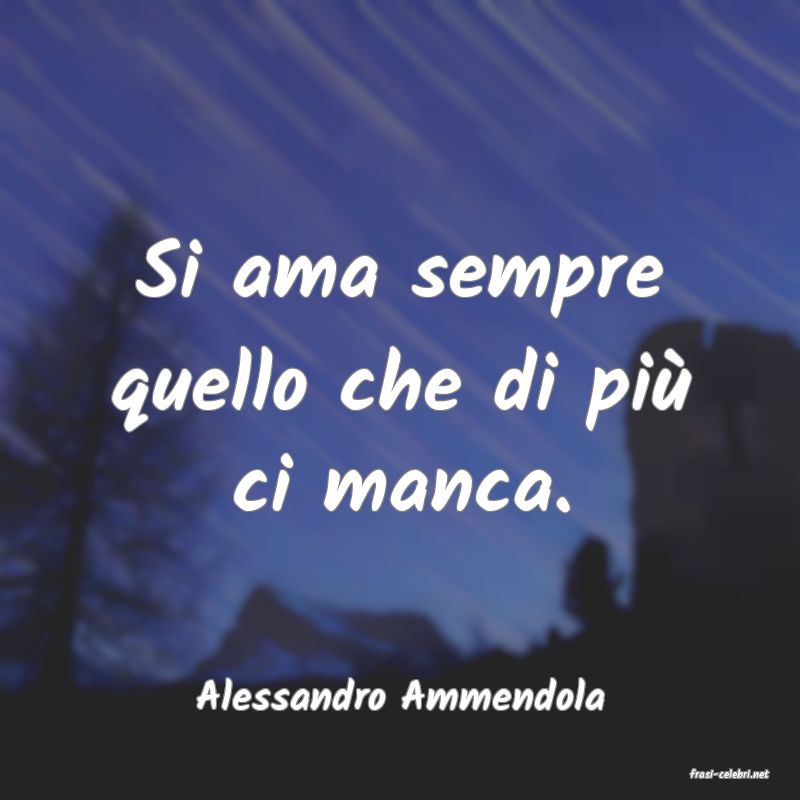 frasi di  Alessandro Ammendola
