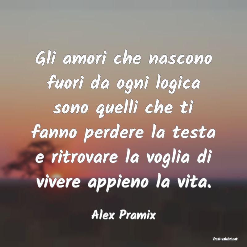 frasi di  Alex Pramix
