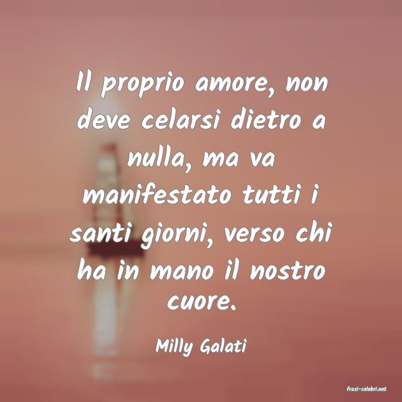 frasi di  Milly Galati
