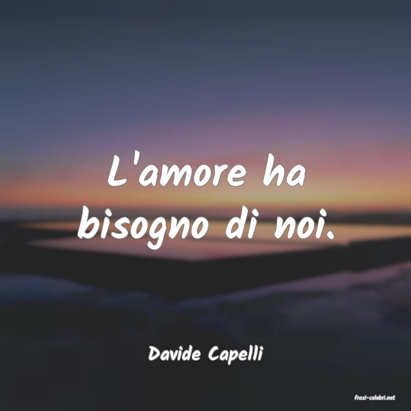 frasi di  Davide Capelli
