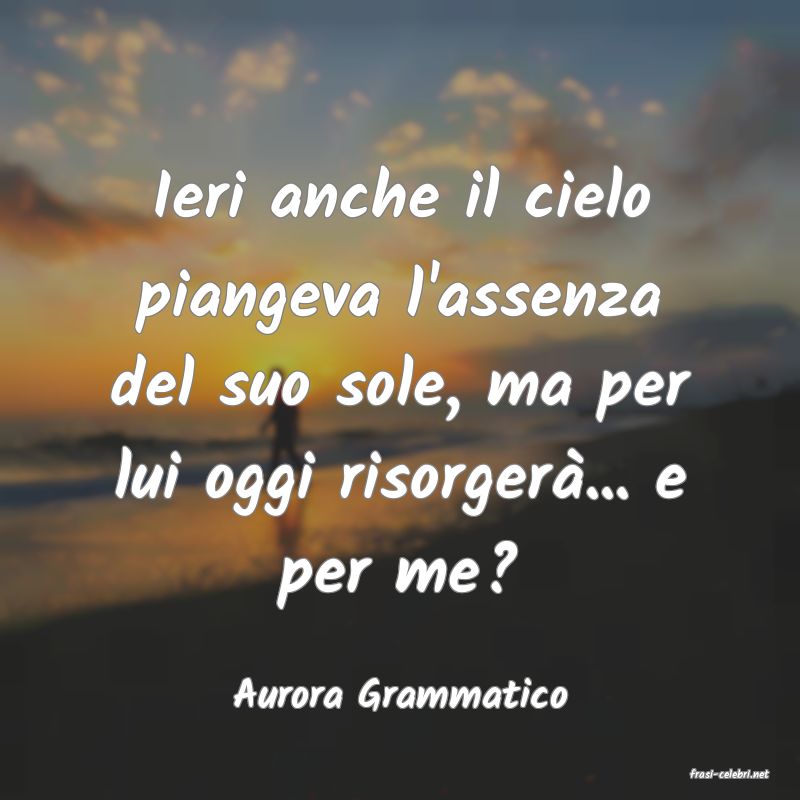 frasi di  Aurora Grammatico
