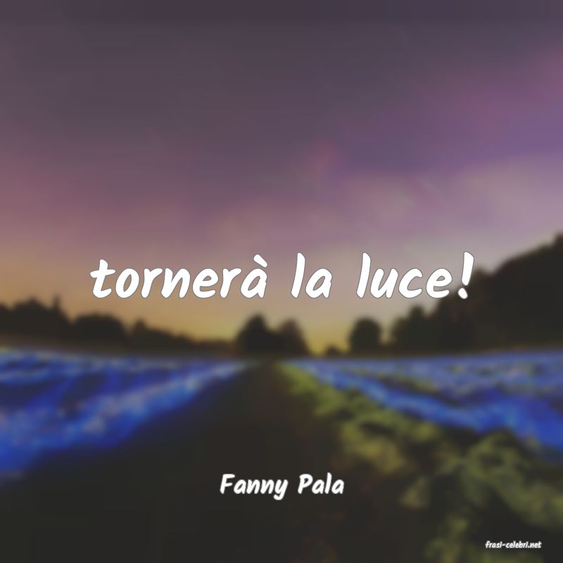 frasi di  Fanny Pala
