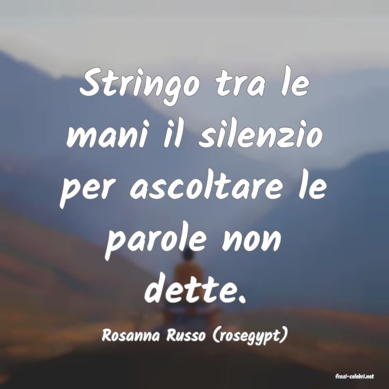 frasi di  Rosanna Russo (rosegypt)
