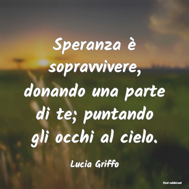frasi di  Lucia Griffo
