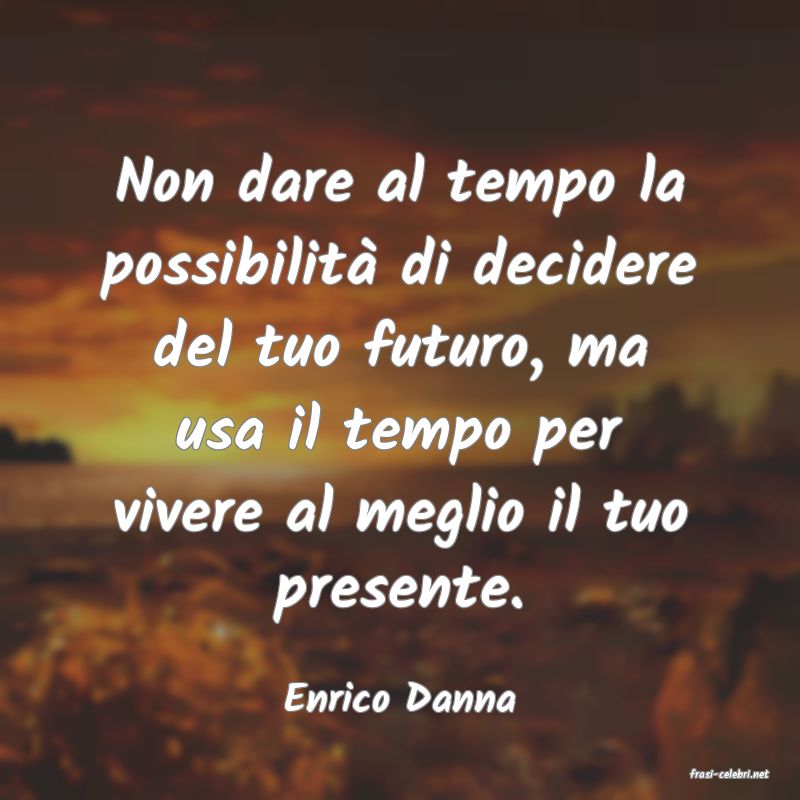 frasi di  Enrico Danna
