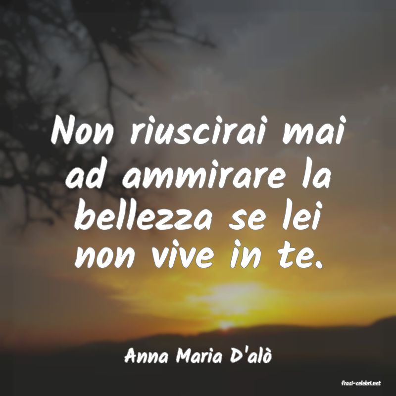 frasi di Anna Maria D'al