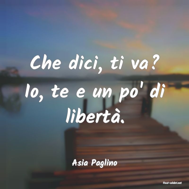 frasi di  Asia Paglino
