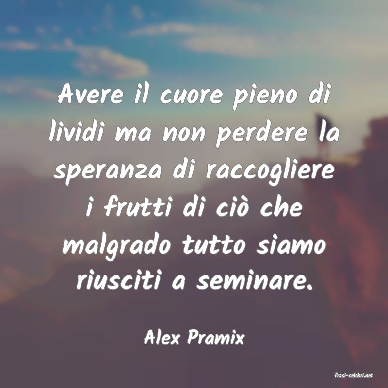 frasi di  Alex Pramix
