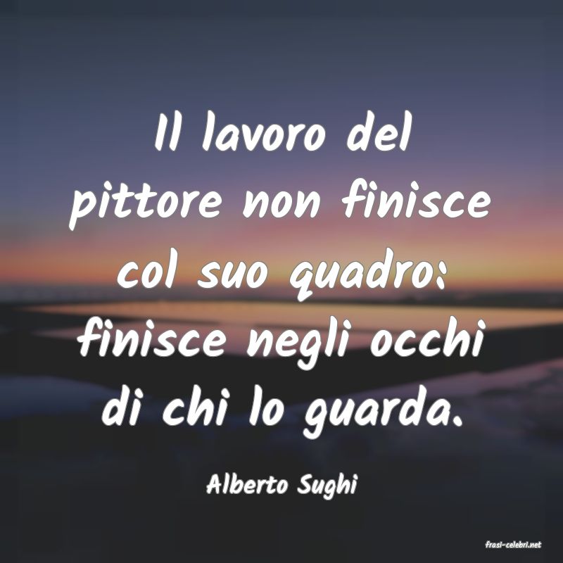 frasi di  Alberto Sughi
