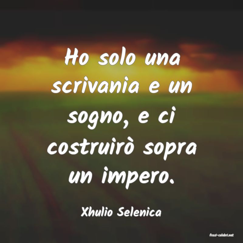 frasi di  Xhulio Selenica
