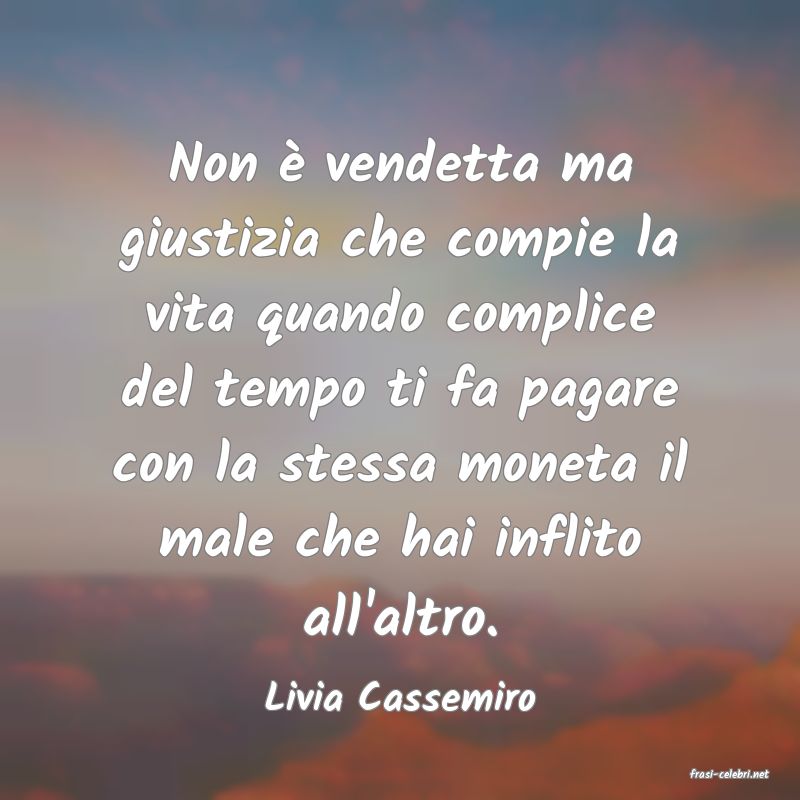 frasi di  Livia Cassemiro

