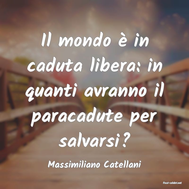 frasi di  Massimiliano Catellani
