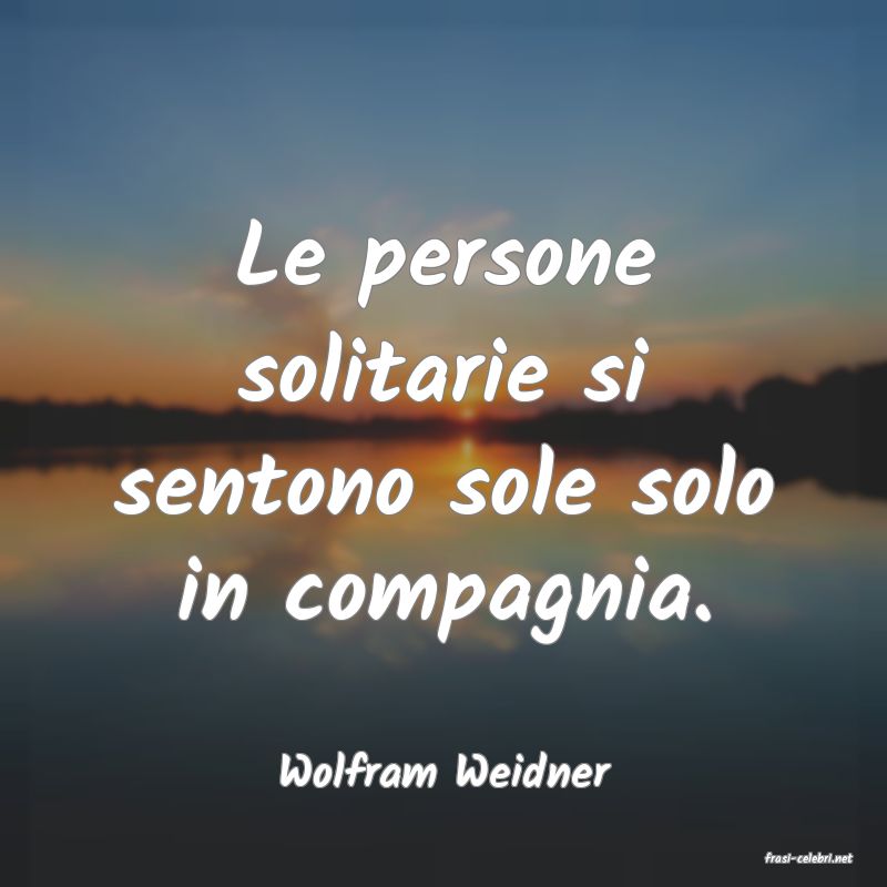 frasi di  Wolfram Weidner
