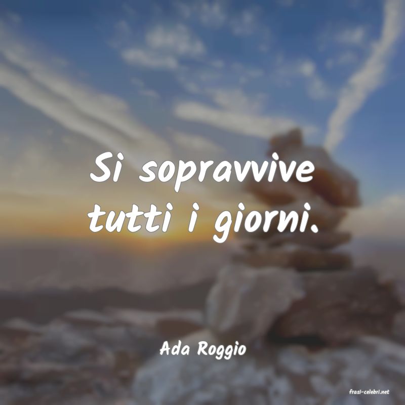 frasi di  Ada Roggio
