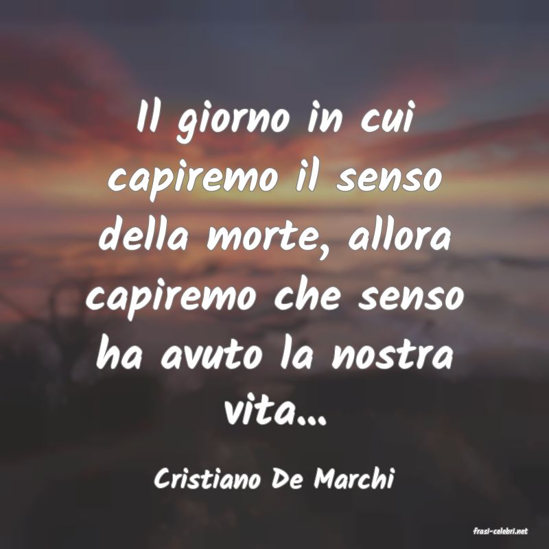 frasi di  Cristiano De Marchi
