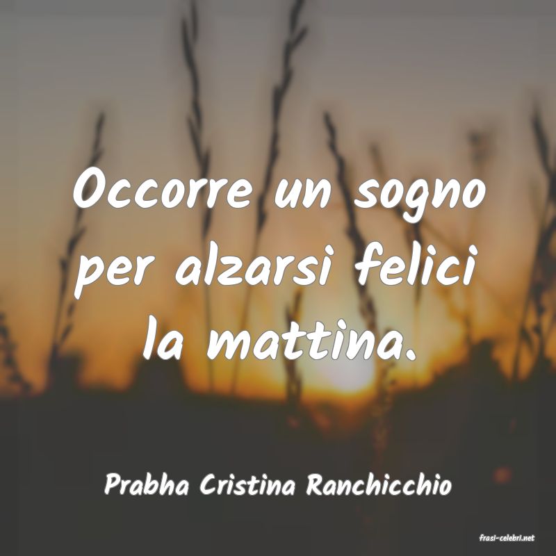frasi di  Prabha Cristina Ranchicchio
