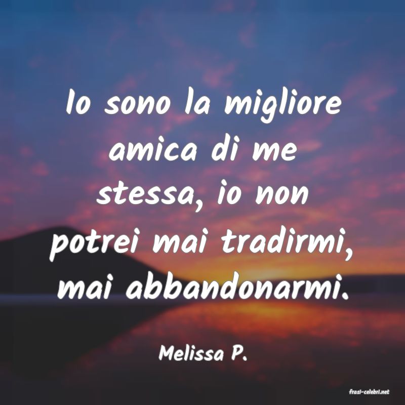 frasi di  Melissa P.
