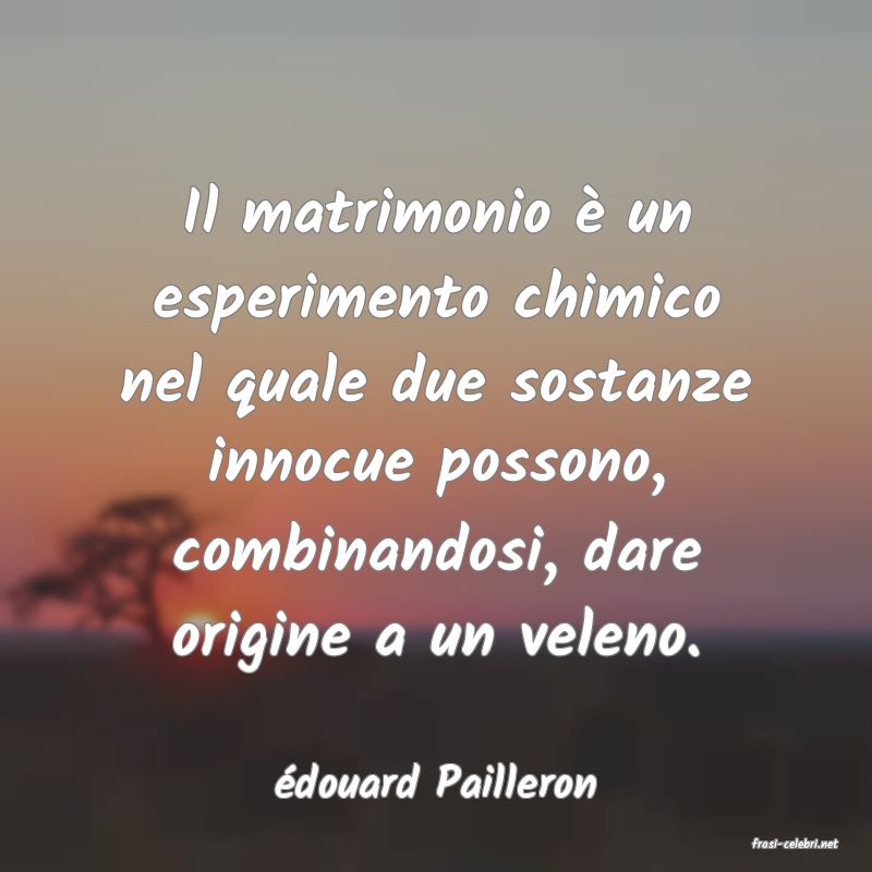 frasi di �douard Pailleron