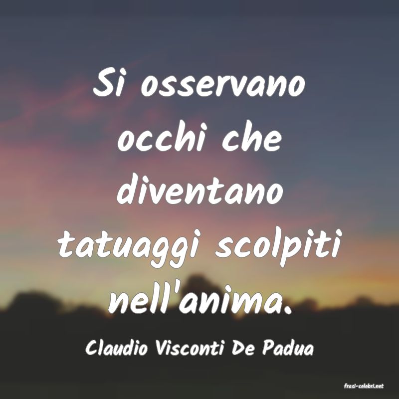 frasi di  Claudio Visconti De Padua
