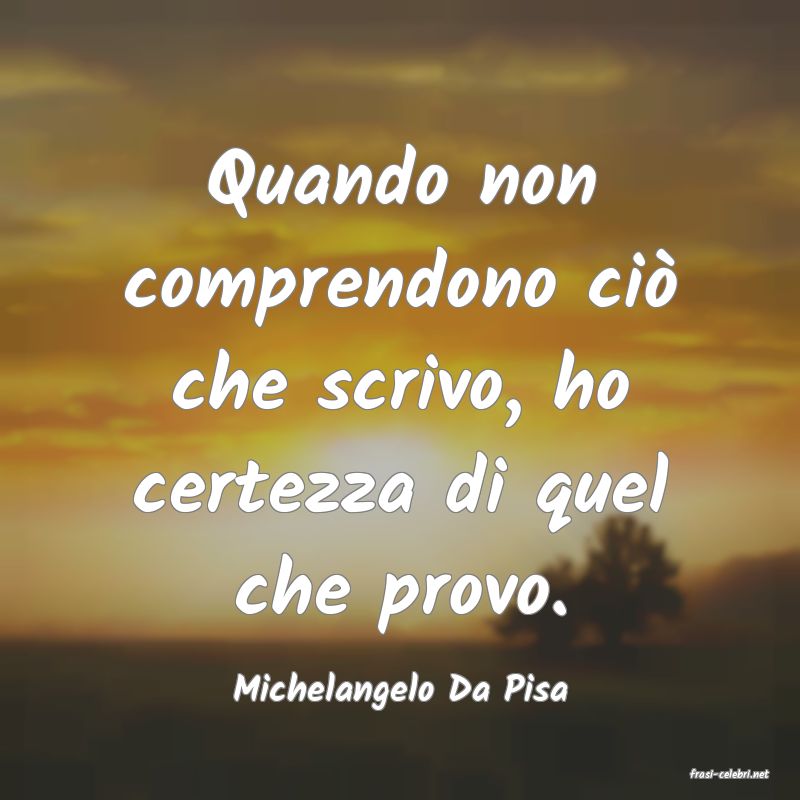 frasi di  Michelangelo Da Pisa
