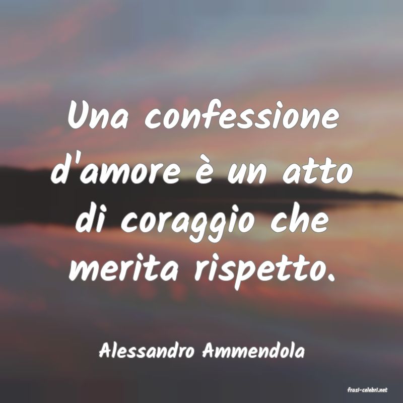 frasi di  Alessandro Ammendola
