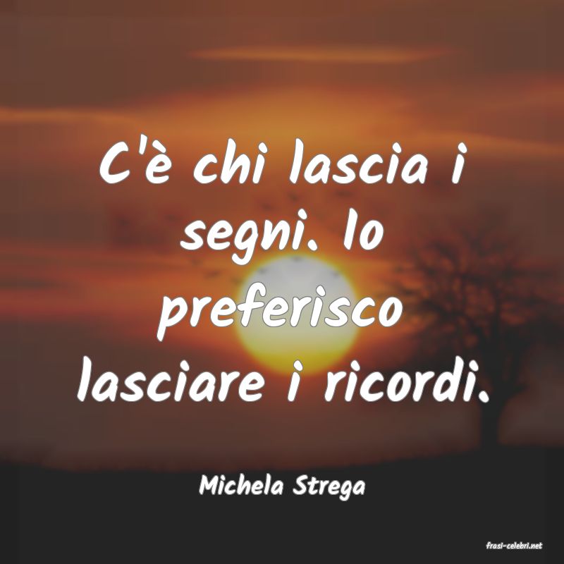 frasi di  Michela Strega
