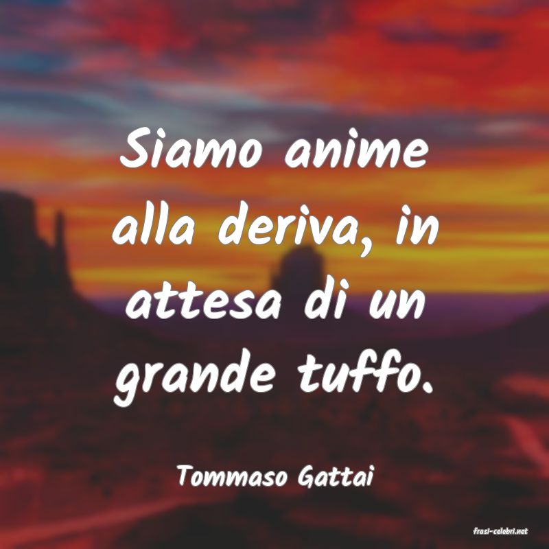 frasi di  Tommaso Gattai
