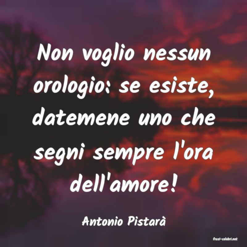 frasi di Antonio Pistar�