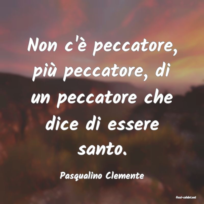 frasi di  Pasqualino Clemente
