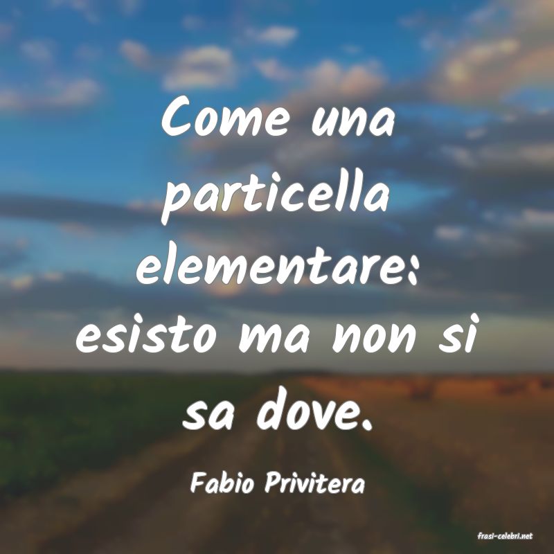 frasi di  Fabio Privitera
