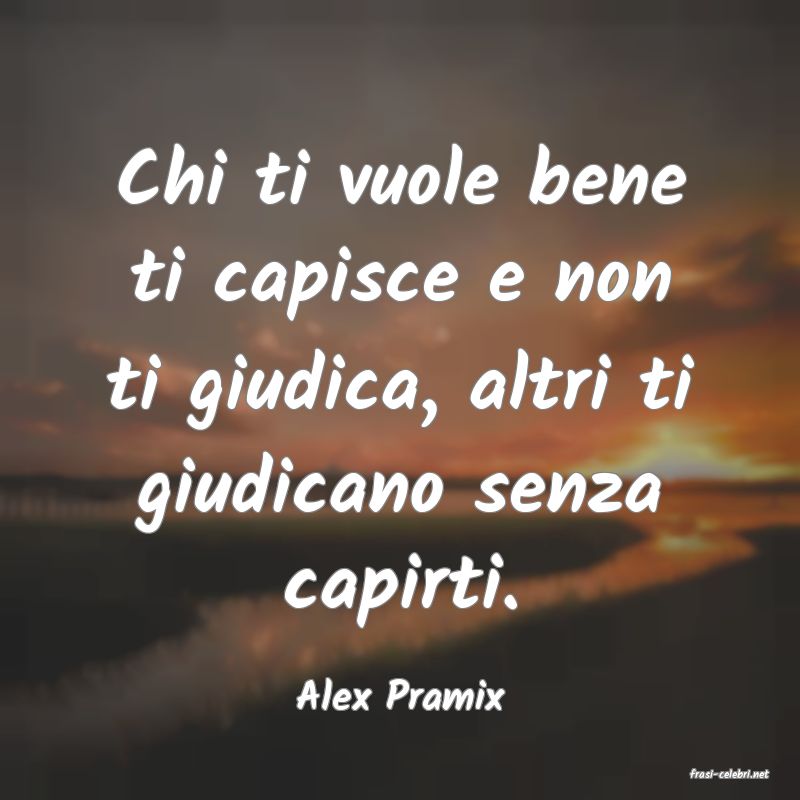 frasi di  Alex Pramix
