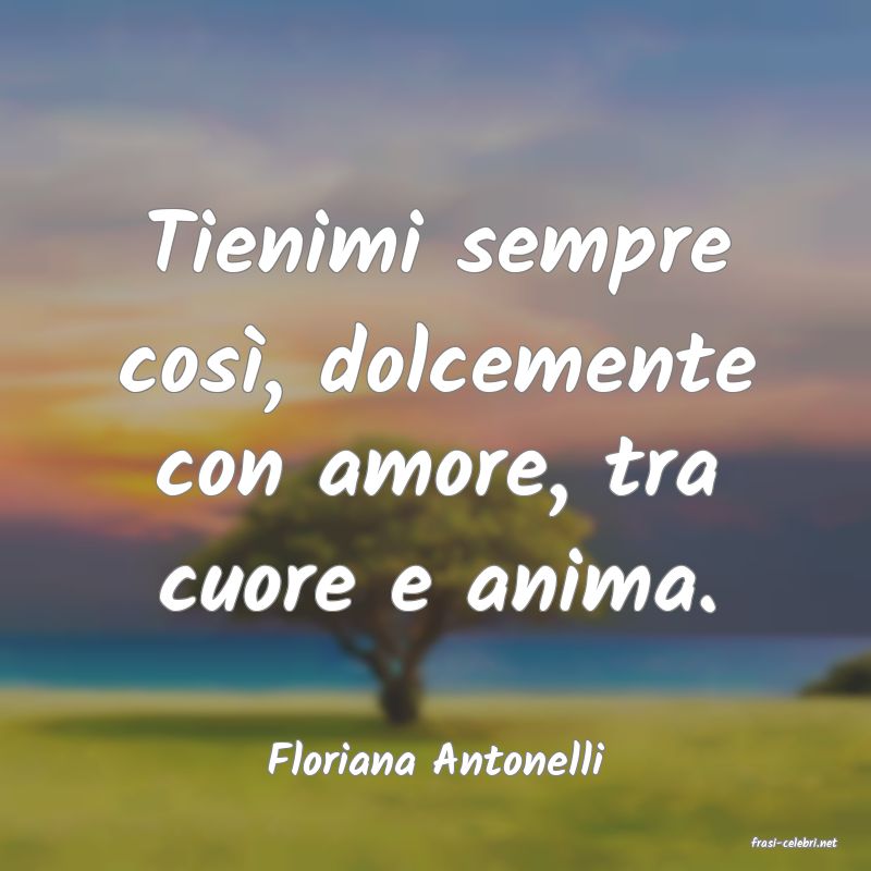 frasi di  Floriana Antonelli
