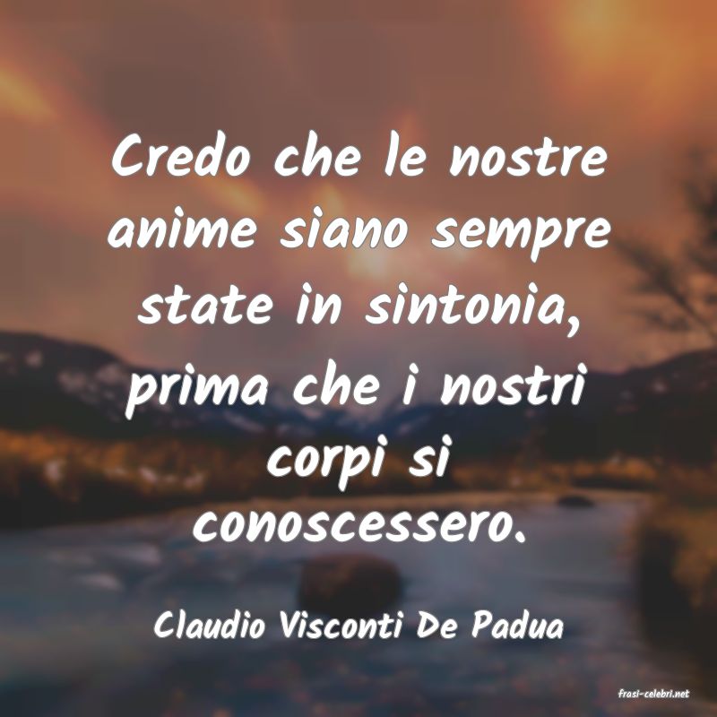 frasi di  Claudio Visconti De Padua
