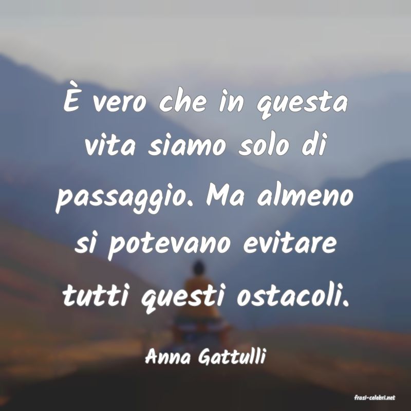 frasi di  Anna Gattulli

