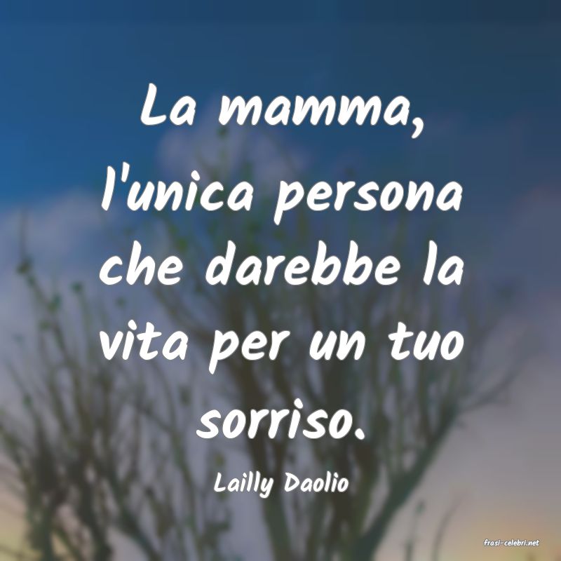 frasi di  Lailly Daolio
