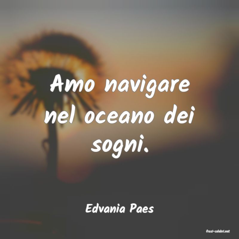 frasi di  Edvania Paes
