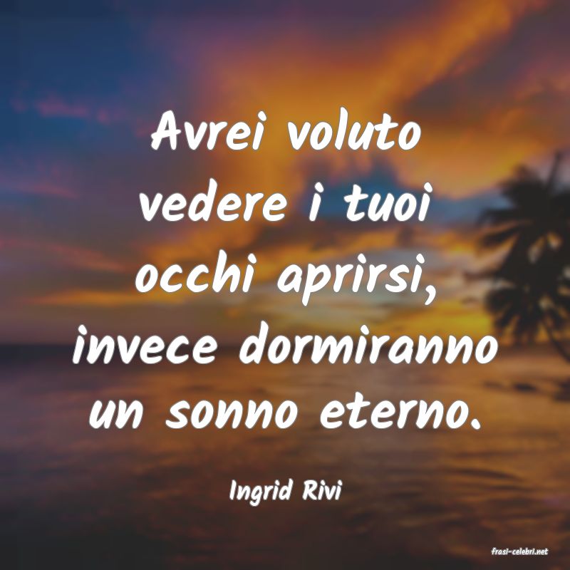 frasi di  Ingrid Rivi
