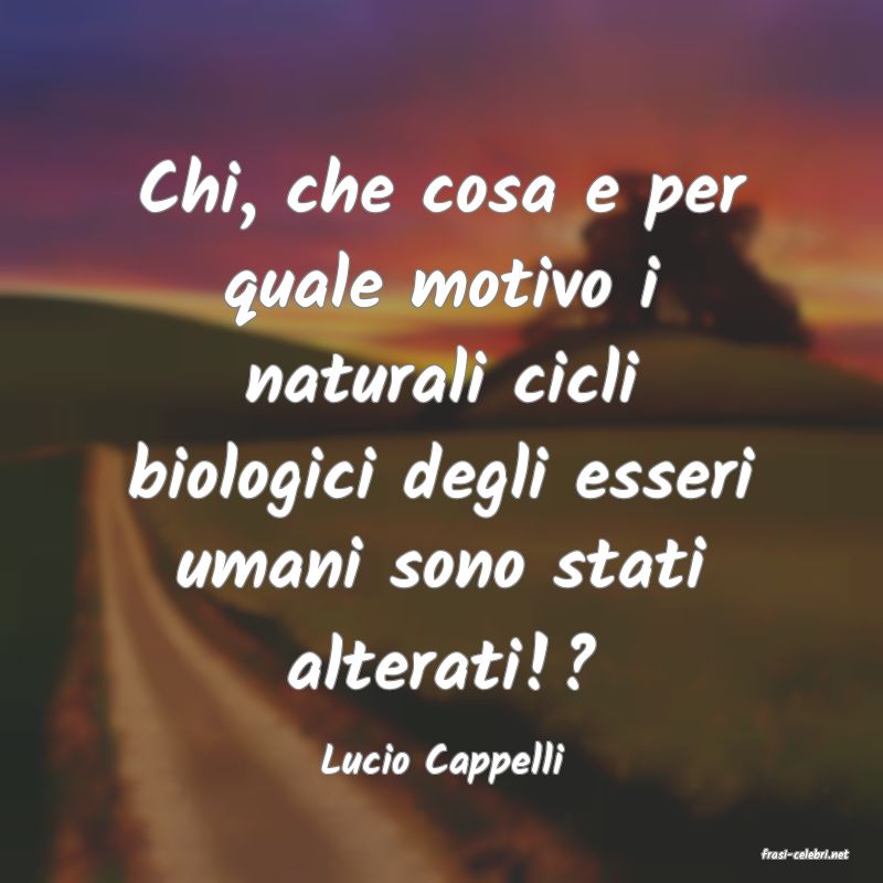 frasi di  Lucio Cappelli
