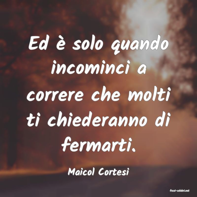 frasi di  Maicol Cortesi
