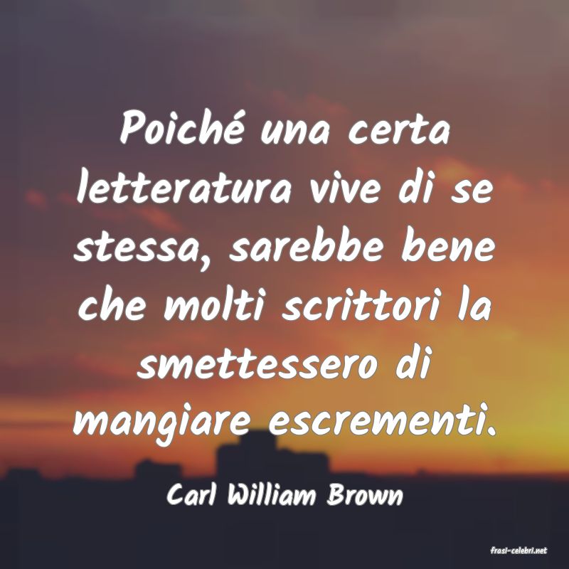 frasi di  Carl William Brown
