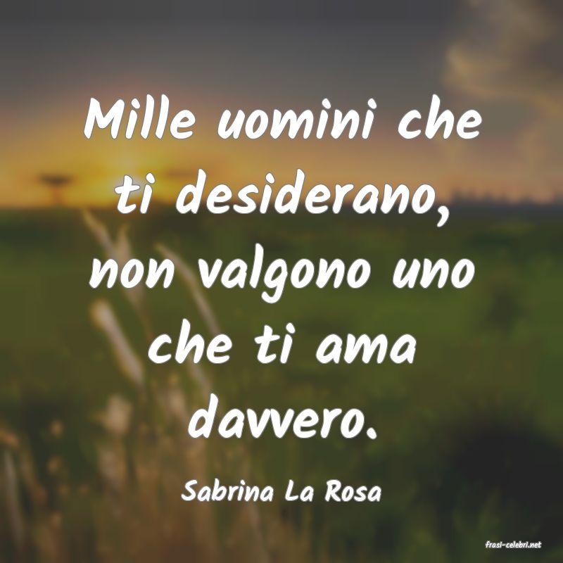 frasi di  Sabrina La Rosa
