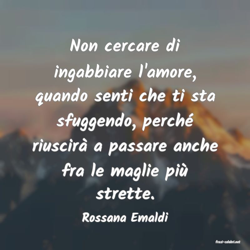 frasi di  Rossana Emaldi
