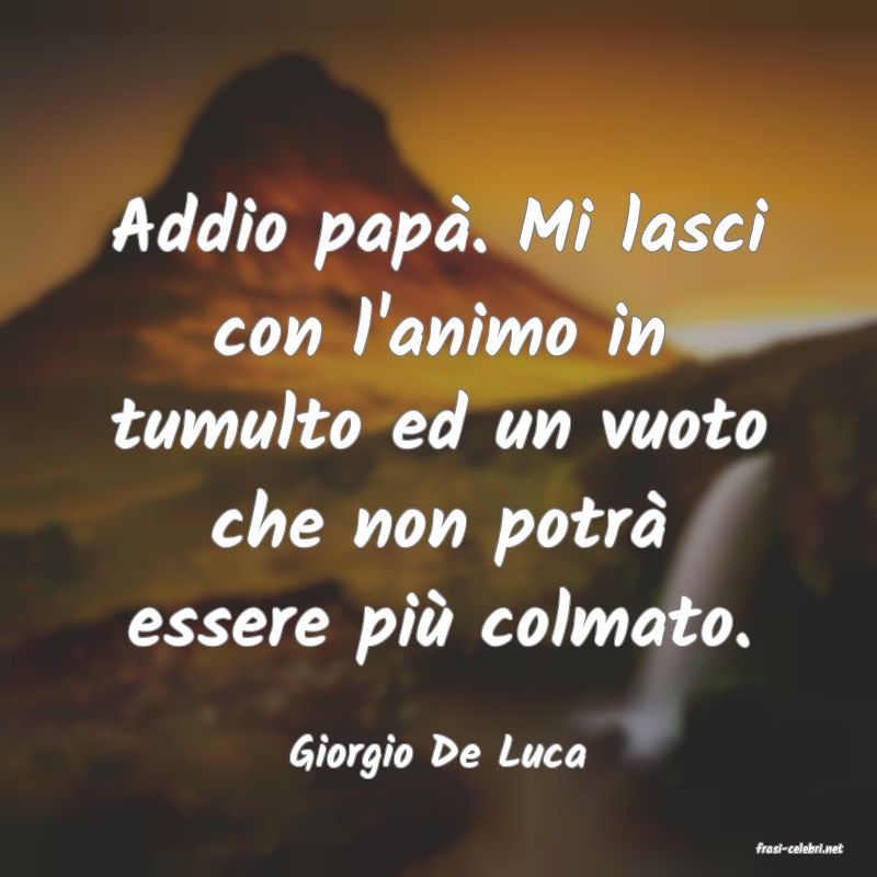 frasi di  Giorgio De Luca
